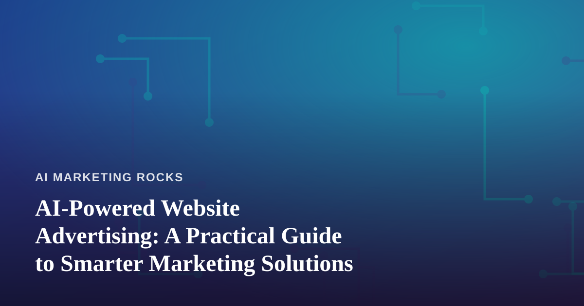 AI-Powered Website Advertising: A Practical Guide to Smarter Marketing Solutions