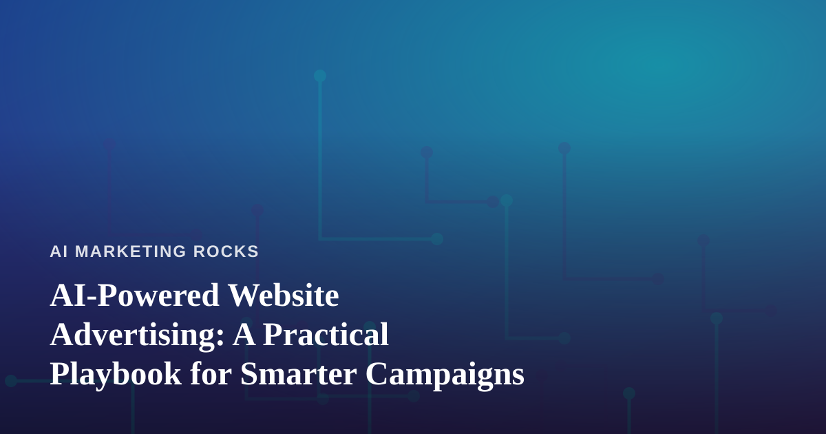AI-Powered Website Advertising: A Practical Playbook for Smarter Campaigns