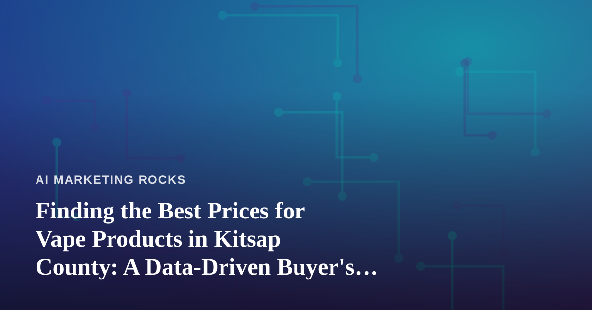 Finding the Best Prices for Vape Products in Kitsap County: A Data-Driven Buyer’s Guide