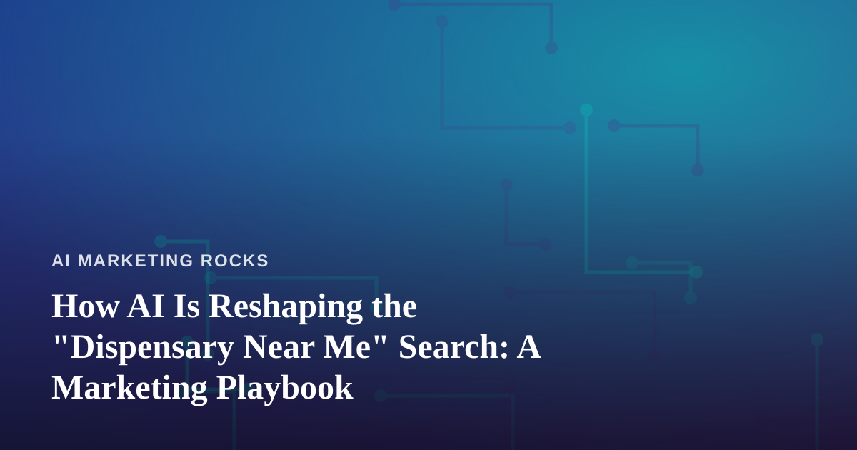 How AI Is Reshaping the “Dispensary Near Me” Search: A Marketing Playbook