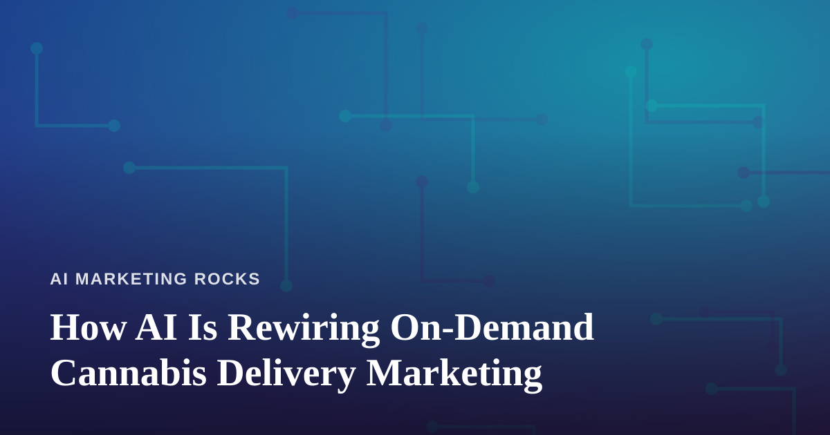 How AI Is Rewiring On-Demand Cannabis Delivery Marketing
