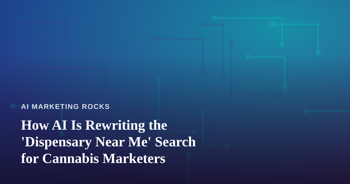 How AI Is Rewriting the ‘Dispensary Near Me’ Search for Cannabis Marketers