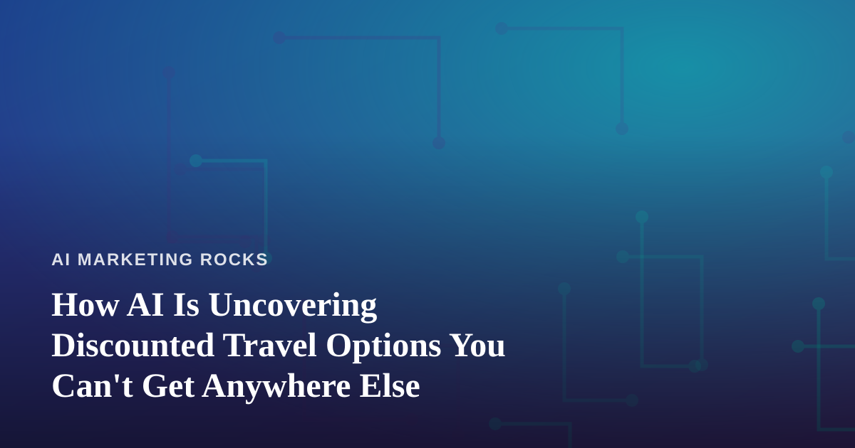 How AI Is Uncovering Discounted Travel Options You Can’t Get Anywhere Else