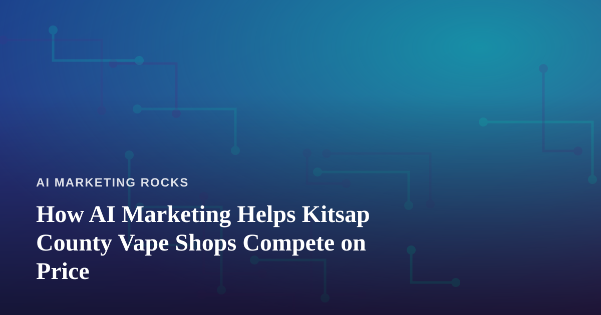 How AI Marketing Helps Kitsap County Vape Shops Compete on Price