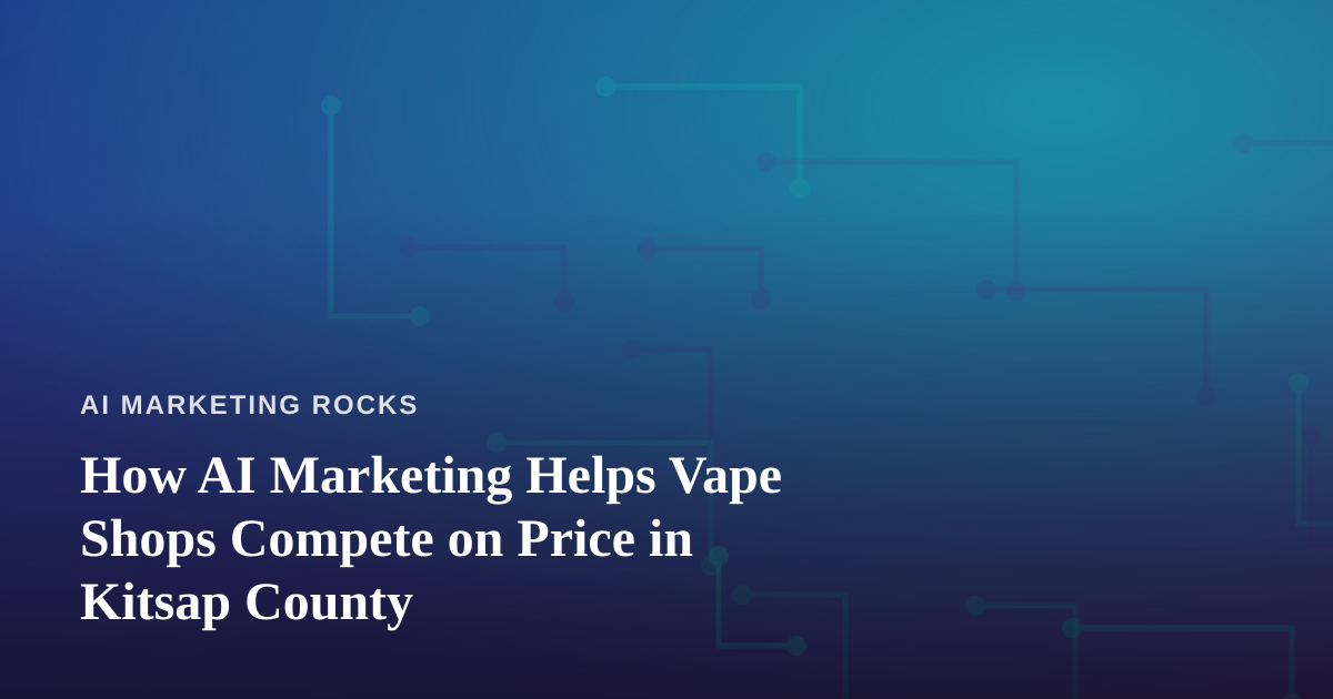 How AI Marketing Helps Vape Shops Compete on Price in Kitsap County