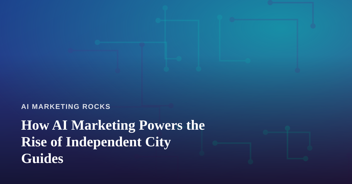 How AI Marketing Powers the Rise of Independent City Guides