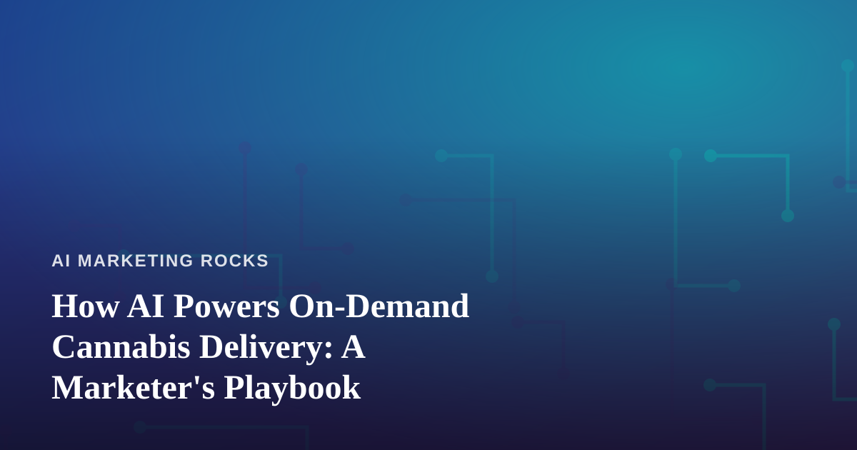 How AI Powers On-Demand Cannabis Delivery: A Marketer’s Playbook