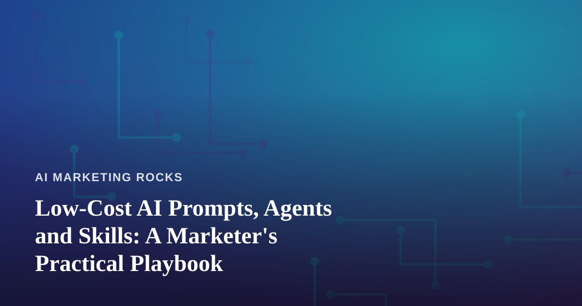 Low-Cost AI Prompts, Agents and Skills: A Marketer’s Practical Playbook