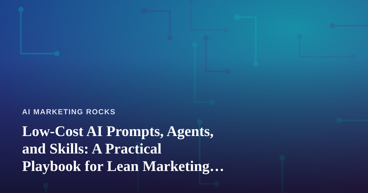 Low-Cost AI Prompts, Agents, and Skills: A Practical Playbook for Lean Marketing Teams