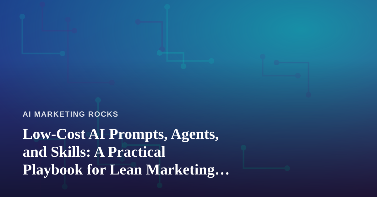 Low-Cost AI Prompts, Agents, and Skills: A Practical Playbook for Lean Marketing Teams