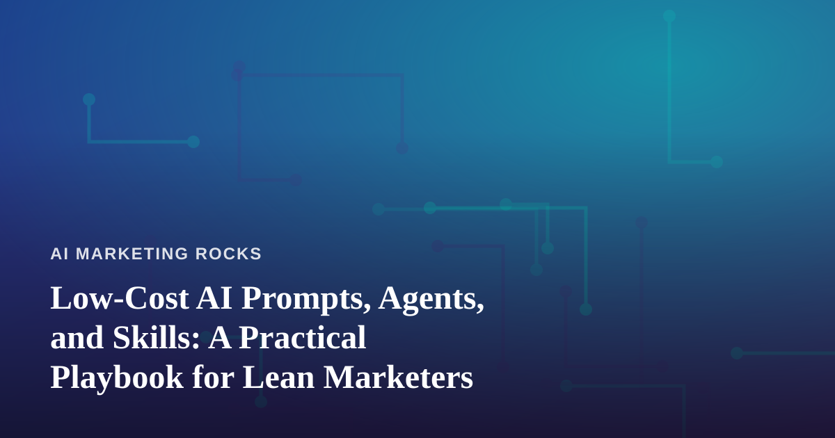 Low-Cost AI Prompts, Agents, and Skills: A Practical Playbook for Lean Marketers