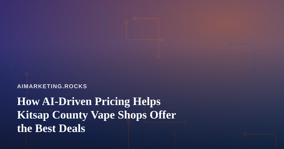 How AI-Driven Pricing Helps Kitsap County Vape Shops Offer the Best Deals