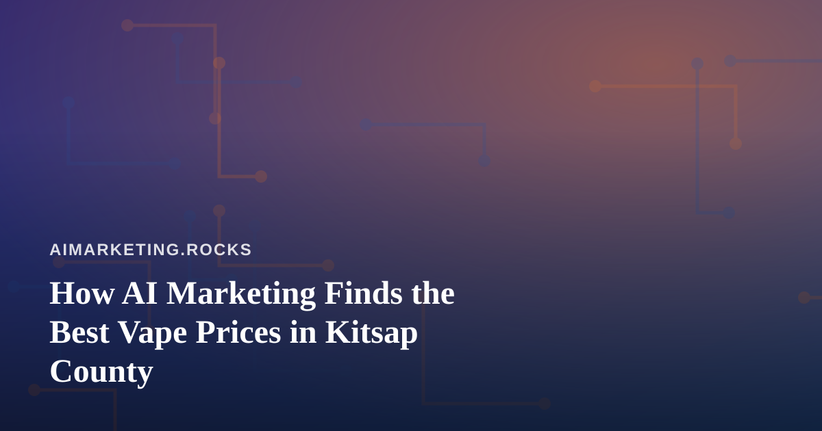 How AI Marketing Finds the Best Vape Prices in Kitsap County