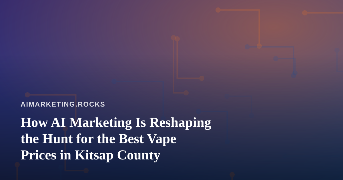 How AI Marketing Is Reshaping the Hunt for the Best Vape Prices in Kitsap County