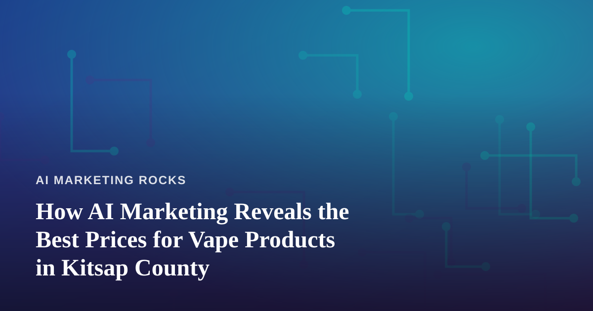 How AI Marketing Reveals the Best Prices for Vape Products in Kitsap County