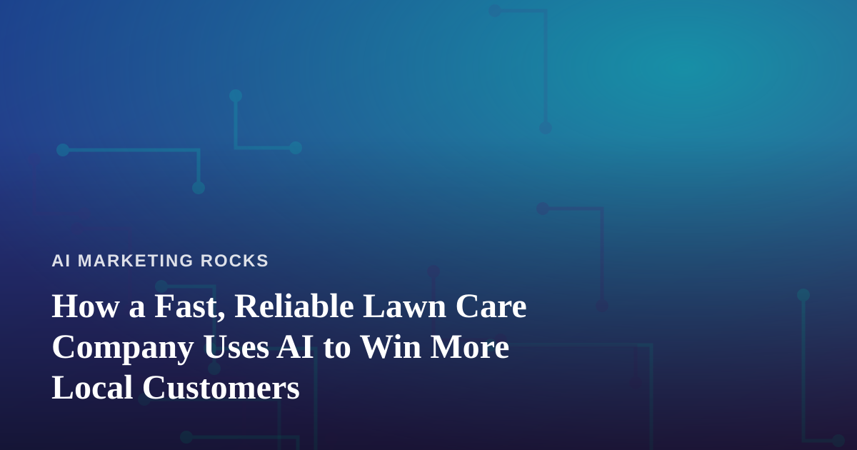 How a Fast, Reliable Lawn Care Company Uses AI to Win More Local Customers